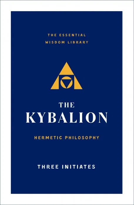 The Kybalion: Hermetic Philosophy (The Essential Wisdom Library)