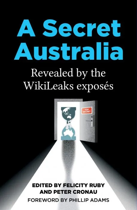 A Secret Australia: Revealed by the WikiLeaks Exposés