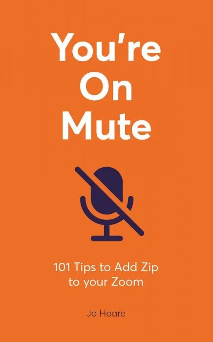 You're On Mute: 101 Tips to Add Zip to your Zoom