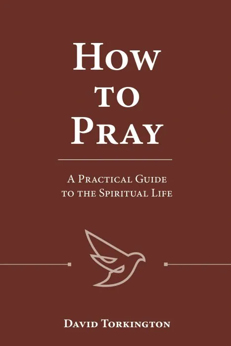 How to Pray: A Practical Guide to the Spiritual Life