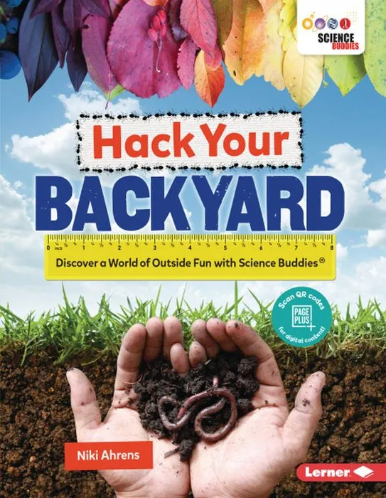 Hack Your Backyard Discover a World of Outside Fun with Science Buddies