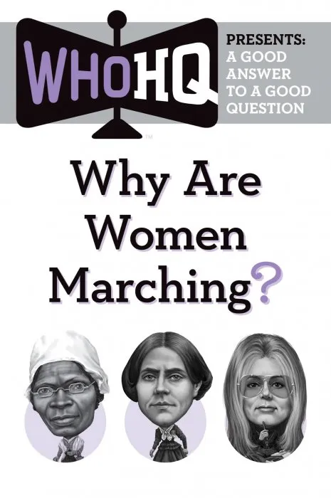 Why Are Women Marching?: A Good Answer to a Good Question (Who HQ Presents)