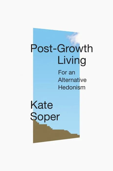 Post-Growth Living: For an Alternative Hedonism