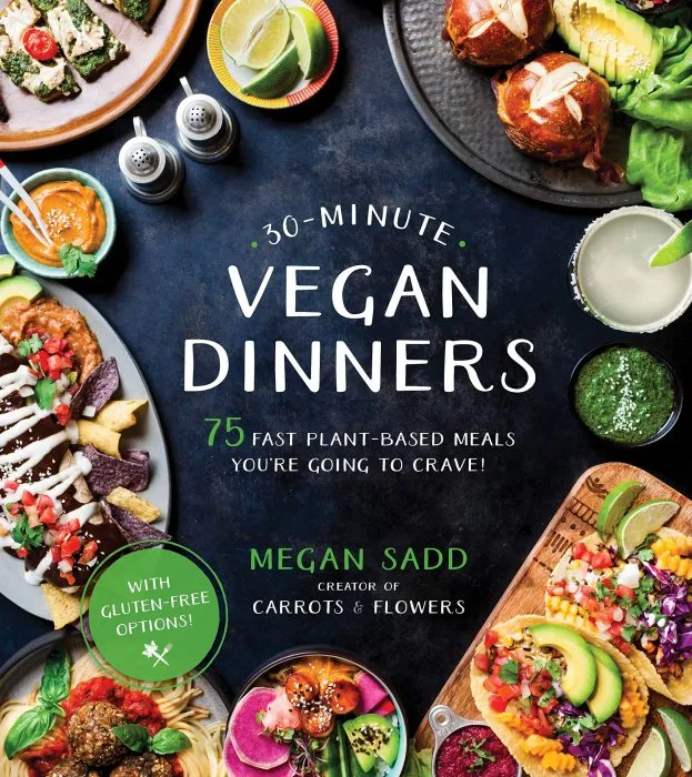 30-Minute Vegan Dinners: 75 Fast Plant-Based Meals You're Going to Crave