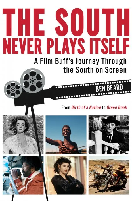 The South Never Plays Itself: A Film Buff's Journey Through the South on Screen