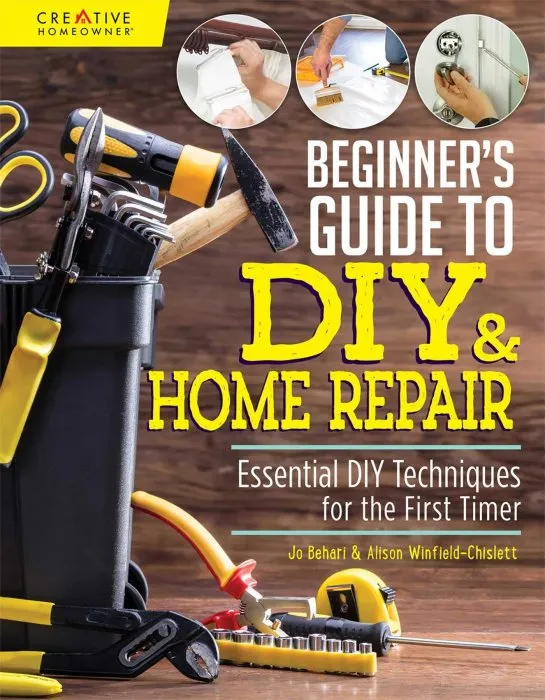 Beginner's Guide to DIY & Home Repair: Essential DIY Techniques for the First Timer (Creative Homeowner)