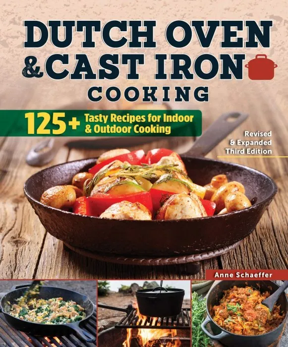 Dutch Oven and Cast Iron Cooking: 125+ Tasty Recipes for Indoor & Outdoor Cooking, Revised & Expanded 3rd Edition