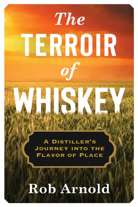 The Terroir of Whiskey (Arts and Traditions of the Table: Perspectives on Culinary History)