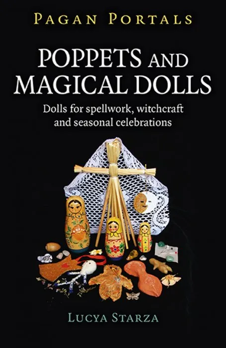 Pagan Portals: Poppets and Magical Dolls: Dolls for Spellwork, Witchcraft and Seasonal Celebrations