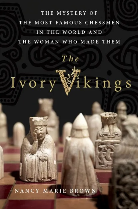 Ivory Vikings: The Mystery of the Most Famous Chessmen in the World and the Woman Who Made Them