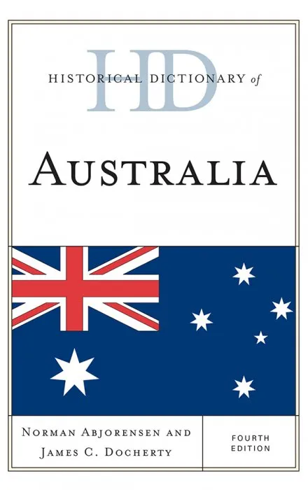 Historical Dictionary of Australia (Historical Dictionaries of Asia, Oceania, and the Middle East), 4th Edition