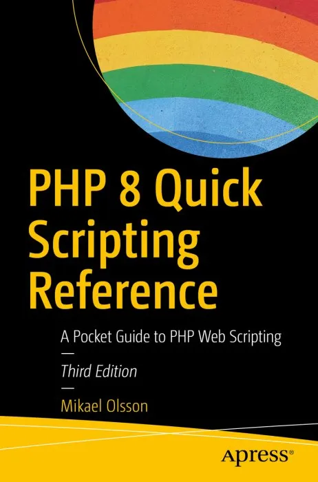 PHP 8 Quick Scripting Reference: A Pocket Guide to PHP Web Scripting, 3rd Edition