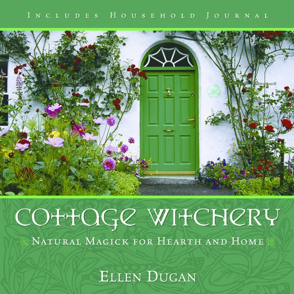 Cottage Witchery: Natural Magick for Hearth and Home