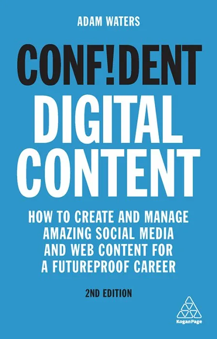 Confident Digital Content: How to Create and Manage Amazing Social Media and Web Content for a Futureproof Career (Confident), 2nd Edition