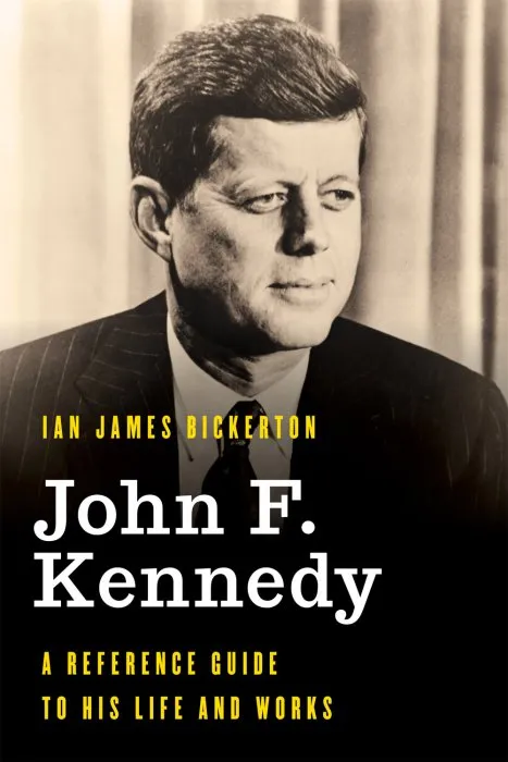 John F. Kennedy: A Reference Guide to His Life and Works (Significant Figures in World History)