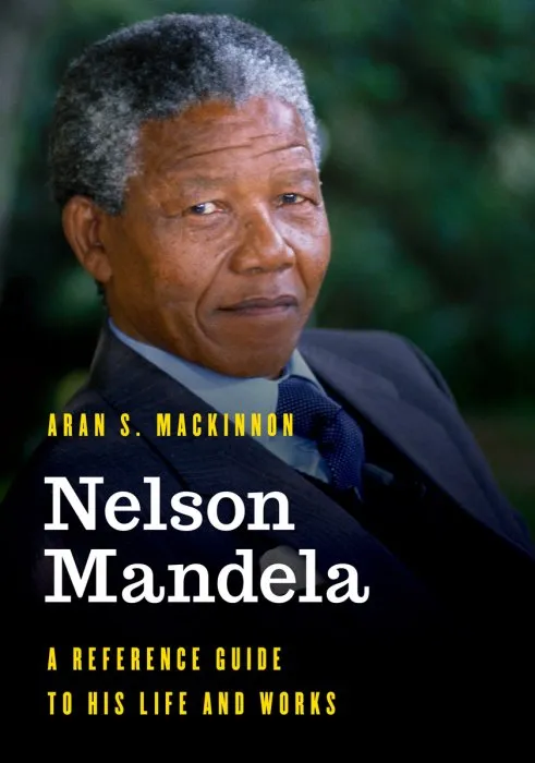 Nelson Mandela: A Reference Guide to His Life and Works (Significant Figures in World History)