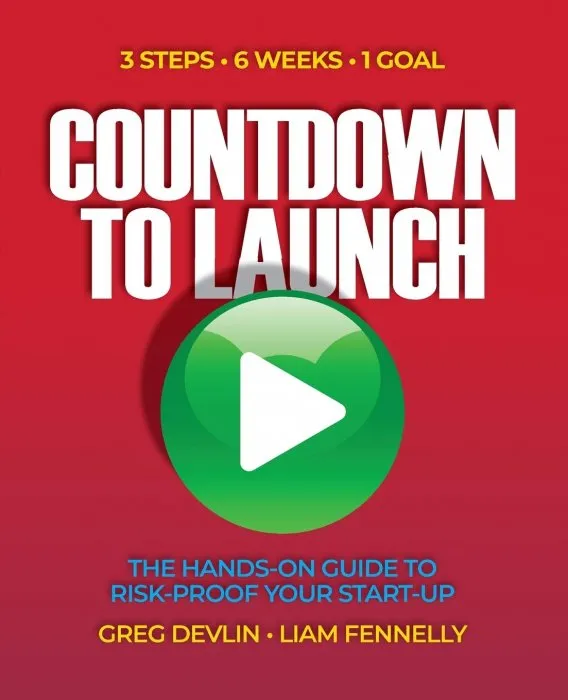 Countdown to Launch: 3 Steps / 6 weeks / 1 Goal - The Hands-on Guide to Risk-proof Your Start-up