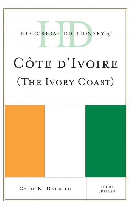 Historical Dictionary of Cote d'Ivoire (The Ivory Coast) (Historical Dictionaries of Africa), 3rd Edition