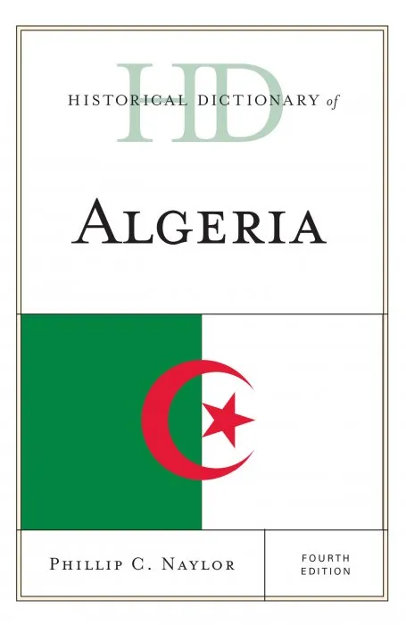 Historical Dictionary of Algeria (Historical Dictionaries of Africa), 4th Edition