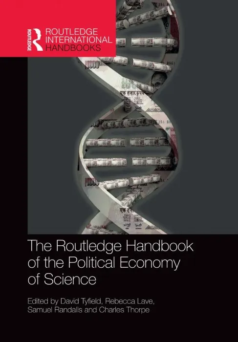 The Routledge Handbook of the Political Economy of Science (Routledge International Hand)
