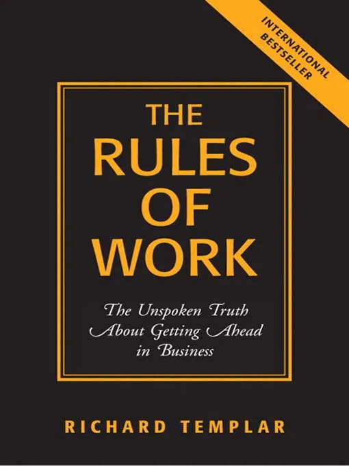 The Rules of Work: The Unspoken Truth About Getting Ahead in Business