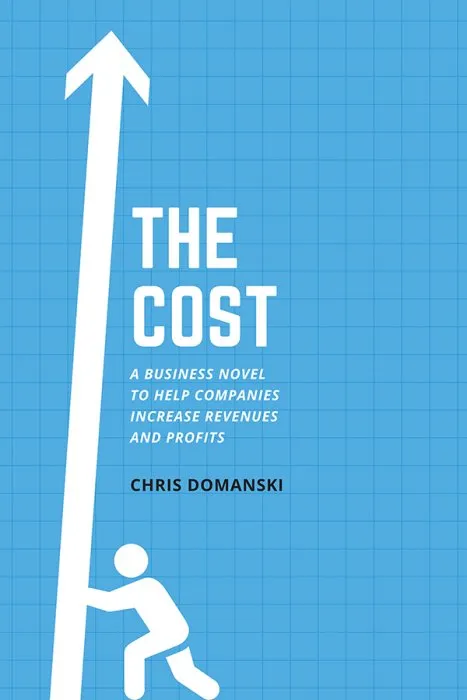 The Cost: A Business Novel to Help Companies Increase Revenues and Profits (ISSN)
