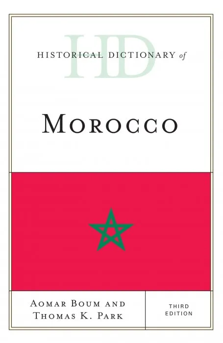 Historical Dictionary of Morocco (Historical Dictionaries of Africa), 3rd Edition