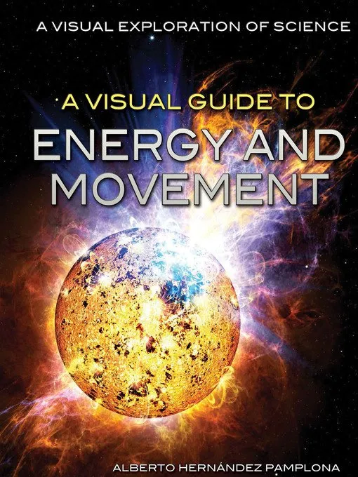 A Visual Guide to Energy and Movement (A Visual Exploration of Science)