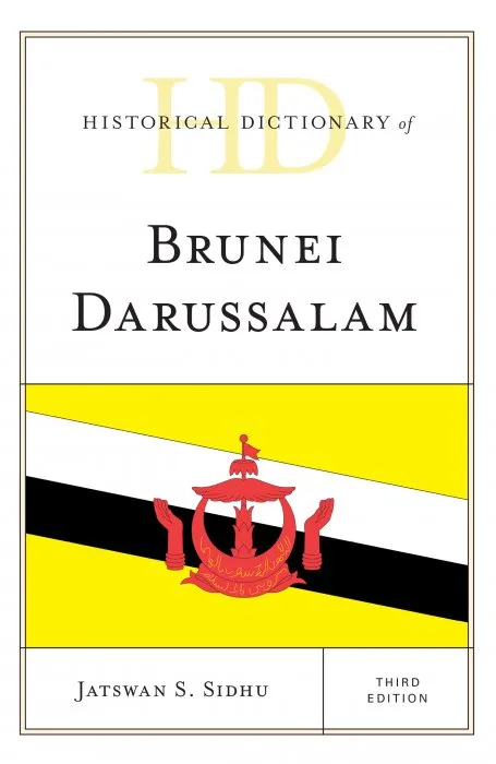 Historical Dictionary of Brunei Darussalam (Historical Dictionaries of Asia, Oceania, and the Middle East), 3rd Edition