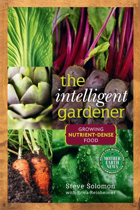 The Intelligent Gardener: Growing Nutrient-Dense Food (Mother Earth News Books For Wiser Living)