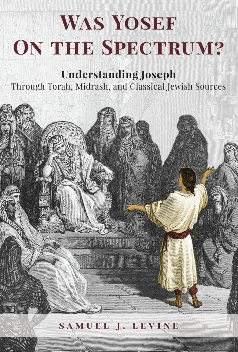 Was Yosef on the Spectrum?: Understanding Joseph Through Torah, Midrash, and Classical Jewish Sources