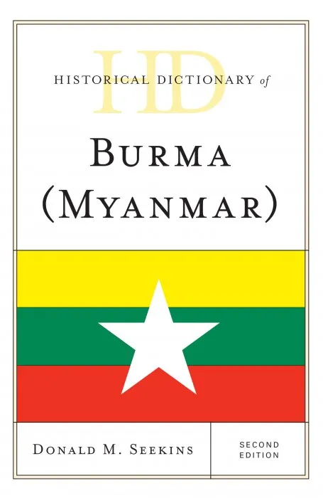 Historical Dictionary of Burma (Myanmar) (Historical Dictionaries of Asia, Oceania, and the Middle East), 2nd Edition