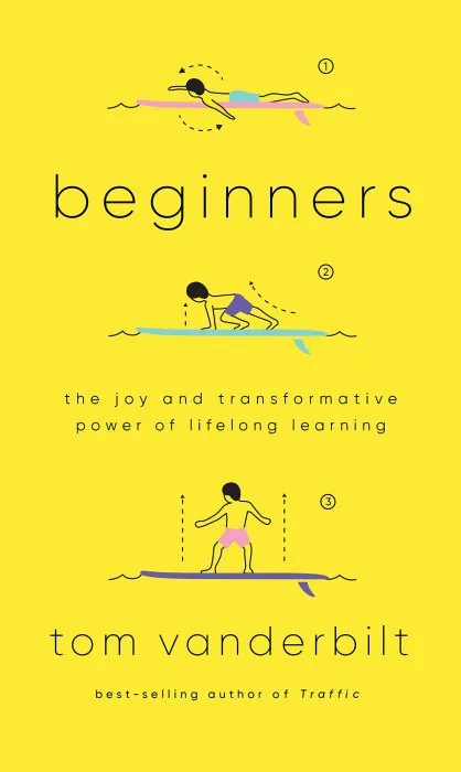 Beginners: The Joy and Transformative Power of Lifelong Learning