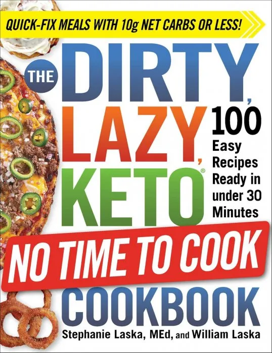 The DIRTY, LAZY, KETO No Time to Cook Cookbook: 100 Easy Recipes Ready in under 30 Minutes (DIRTY, LAZY, KETO)