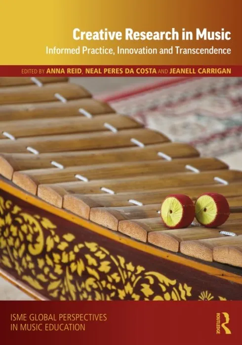 Creative Research in Music: Informed Practice, Innovation and Transcendence (ISME in Music Education)