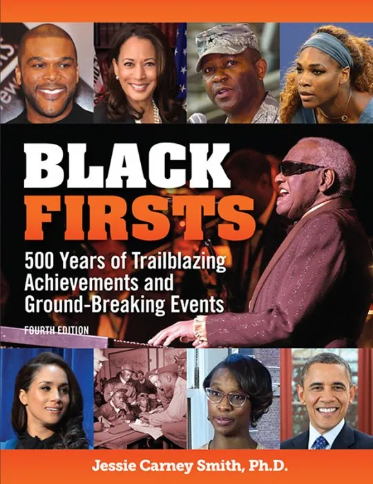 Black Firsts: 500 Years of Trailblazing Achievements and Ground-Breaking Events, 4th Edition