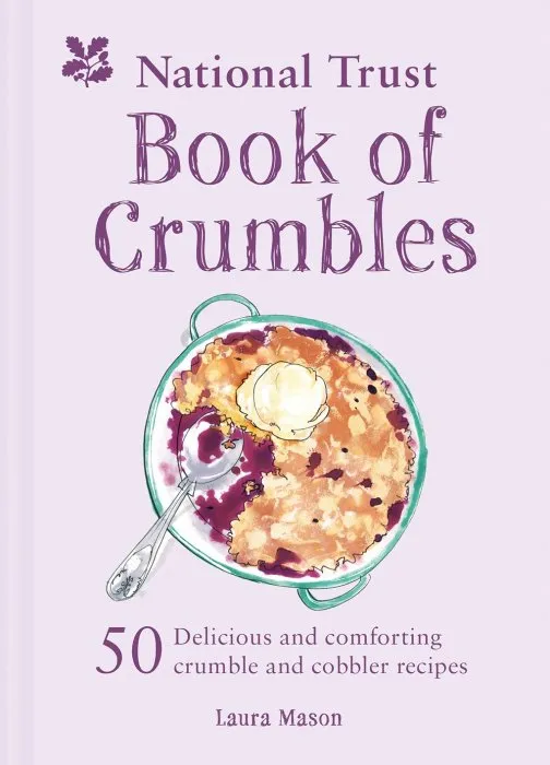 The National Trust Book of Crumbles: 60 Delicious and Comforting Crumble and Cobbler Recipes