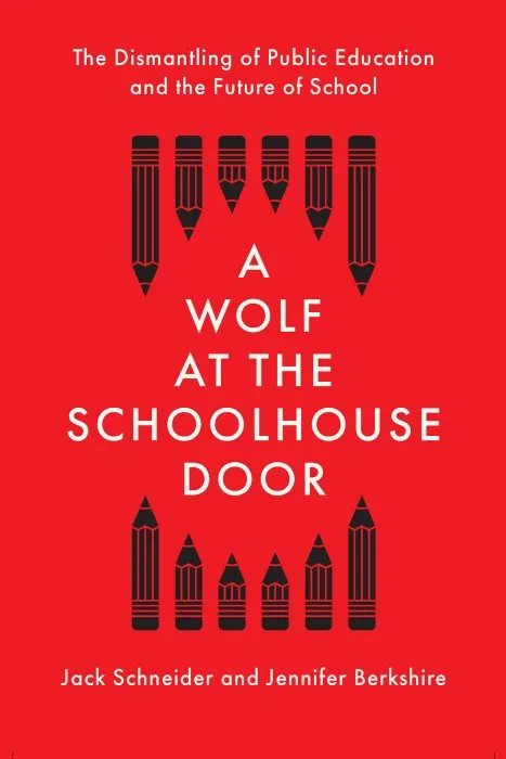 A Wolf at the Schoolhouse Door: The Dismantling of Public Education and the Future of School