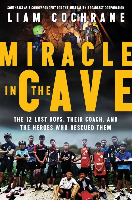 Miracle in the Cave: The 12 Lost Boys, Their Coach, and the Heroes Who Rescued Them
