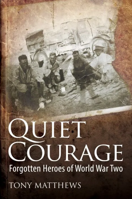 Quiet Courage: Forgotten Heroes of World War Two