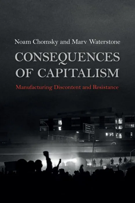 Consequences of Capitalism: Manufacturing Discontent and Resistance