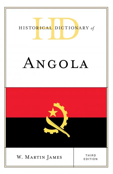 Historical Dictionary of Angola (Historical Dictionaries of Africa), 3rd Edition