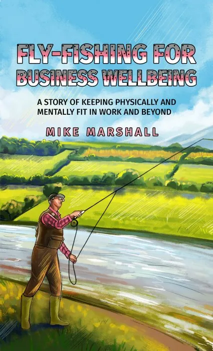 Fly-Fishing for Business Wellbeing: A story of keeping physically and mentally fit in work and beyond