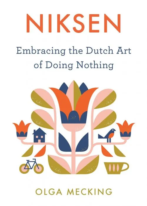 Niksen: Embracing the Dutch Art of Doing Nothing