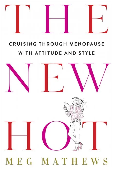 The New Hot: Cruising Through Menopause with Attitude and Style