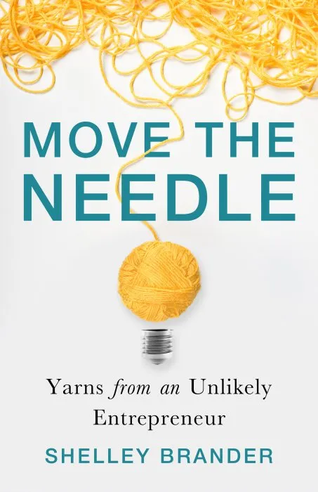 Move the Needle: Yarns from an Unlikely Entrepreneur