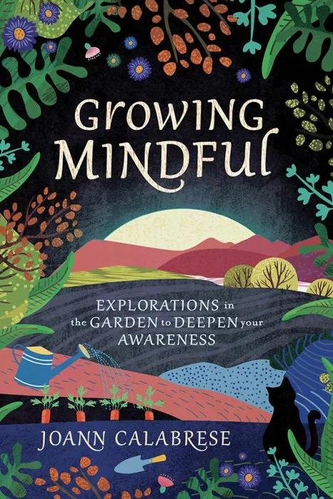 Growing Mindful: Explorations in the Garden to Deepen Your Awareness