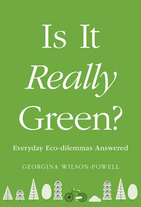Is It Really Green?: Everyday eco dilemmas answered