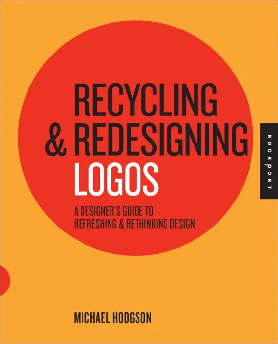 Recycling and Redesigning Logos: A Designer's Guide to Refreshing & Rethinking Design