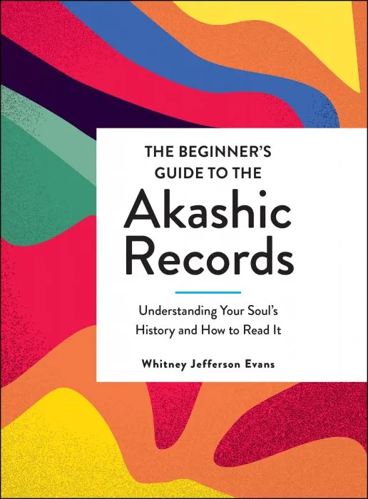The Beginner's Guide to the Akashic Records: Understanding Your Soul's History and How to Read It